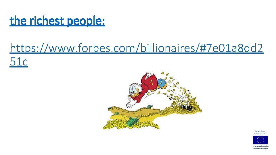 the richest people: https: //www. forbes. com/billionaires/#7 e 01 a 8 dd 2 51