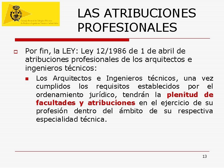 LAS ATRIBUCIONES PROFESIONALES o Por fin, la LEY: Ley 12/1986 de 1 de abril LAS ATRIBUCIONES PROFESIONALES o Por fin, la LEY: Ley 12/1986 de 1 de abril