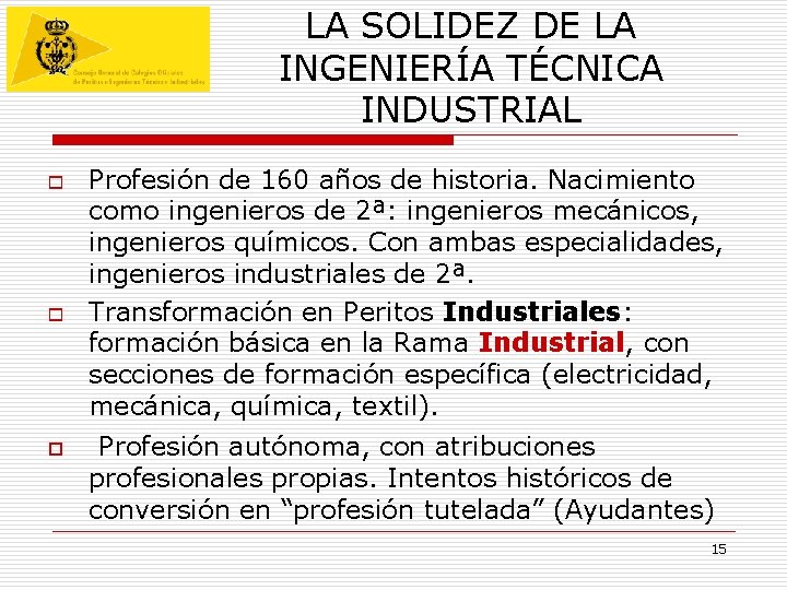 LA SOLIDEZ DE LA INGENIERÍA TÉCNICA INDUSTRIAL o o o Profesión de 160 años LA SOLIDEZ DE LA INGENIERÍA TÉCNICA INDUSTRIAL o o o Profesión de 160 años