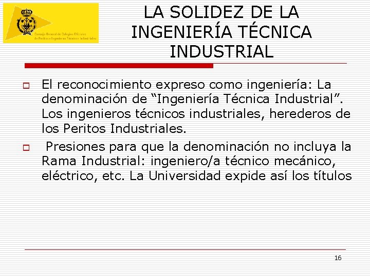 LA SOLIDEZ DE LA INGENIERÍA TÉCNICA INDUSTRIAL o o El reconocimiento expreso como ingeniería: LA SOLIDEZ DE LA INGENIERÍA TÉCNICA INDUSTRIAL o o El reconocimiento expreso como ingeniería: