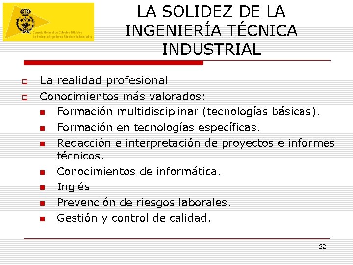 LA SOLIDEZ DE LA INGENIERÍA TÉCNICA INDUSTRIAL o o La realidad profesional Conocimientos más LA SOLIDEZ DE LA INGENIERÍA TÉCNICA INDUSTRIAL o o La realidad profesional Conocimientos más