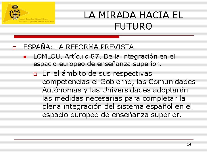 LA MIRADA HACIA EL FUTURO o ESPAÑA: LA REFORMA PREVISTA n LOMLOU, Artículo 87. LA MIRADA HACIA EL FUTURO o ESPAÑA: LA REFORMA PREVISTA n LOMLOU, Artículo 87.