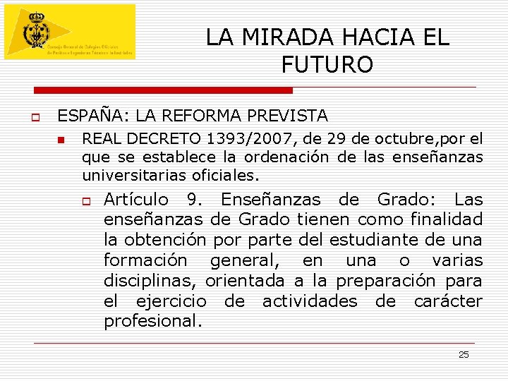 LA MIRADA HACIA EL FUTURO o ESPAÑA: LA REFORMA PREVISTA n REAL DECRETO 1393/2007, LA MIRADA HACIA EL FUTURO o ESPAÑA: LA REFORMA PREVISTA n REAL DECRETO 1393/2007,