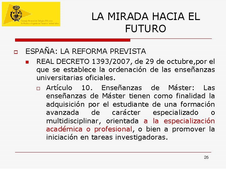 LA MIRADA HACIA EL FUTURO o ESPAÑA: LA REFORMA PREVISTA n REAL DECRETO 1393/2007, LA MIRADA HACIA EL FUTURO o ESPAÑA: LA REFORMA PREVISTA n REAL DECRETO 1393/2007,
