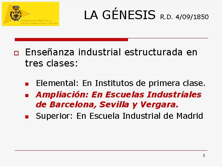 LA GÉNESIS o R. D. 4/09/1850 Enseñanza industrial estructurada en tres clases: n n LA GÉNESIS o R. D. 4/09/1850 Enseñanza industrial estructurada en tres clases: n n