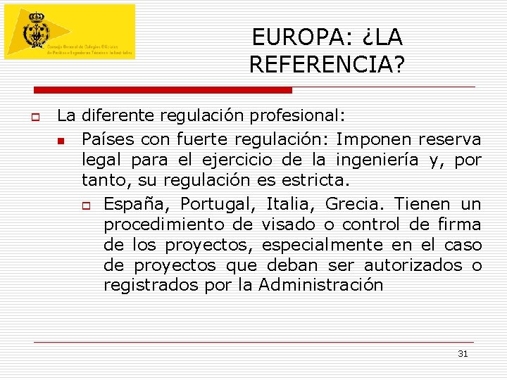 EUROPA: ¿LA REFERENCIA? o La diferente regulación profesional: n Países con fuerte regulación: Imponen EUROPA: ¿LA REFERENCIA? o La diferente regulación profesional: n Países con fuerte regulación: Imponen