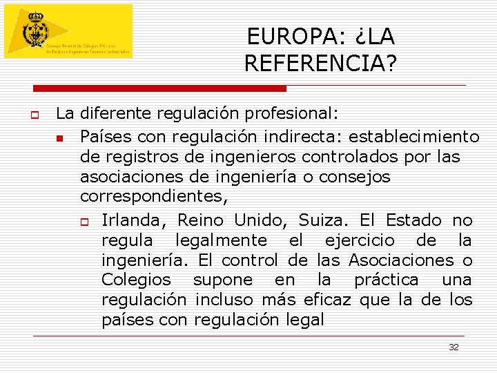 EUROPA: ¿LA REFERENCIA? o La diferente regulación profesional: n Países con regulación indirecta: establecimiento EUROPA: ¿LA REFERENCIA? o La diferente regulación profesional: n Países con regulación indirecta: establecimiento