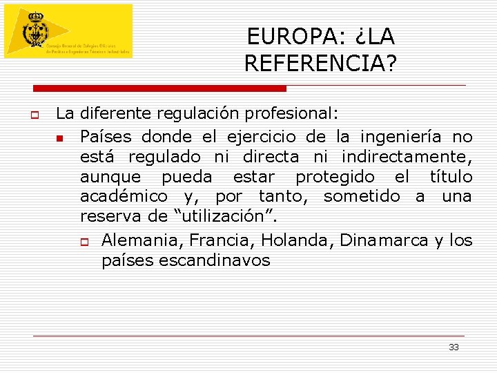 EUROPA: ¿LA REFERENCIA? o La diferente regulación profesional: n Países donde el ejercicio de EUROPA: ¿LA REFERENCIA? o La diferente regulación profesional: n Países donde el ejercicio de