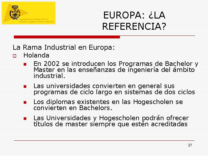 EUROPA: ¿LA REFERENCIA? La Rama Industrial en Europa: o Holanda n En 2002 se EUROPA: ¿LA REFERENCIA? La Rama Industrial en Europa: o Holanda n En 2002 se
