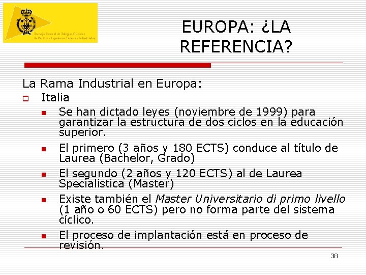EUROPA: ¿LA REFERENCIA? La Rama Industrial en Europa: o Italia n n n Se EUROPA: ¿LA REFERENCIA? La Rama Industrial en Europa: o Italia n n n Se