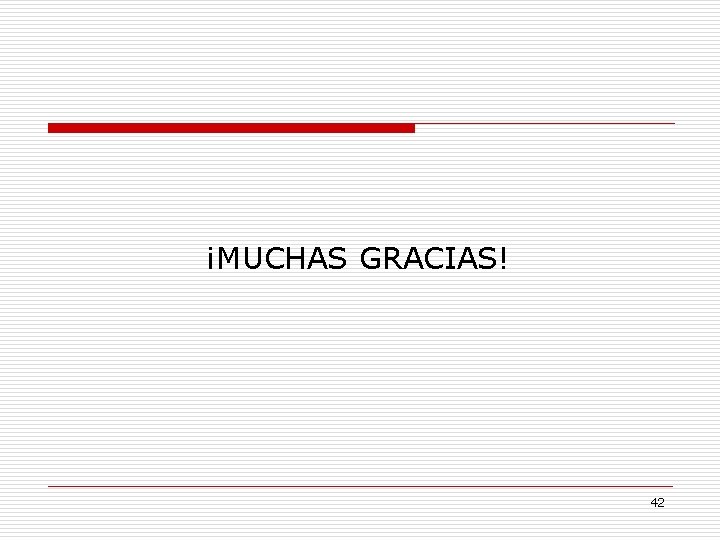 ¡MUCHAS GRACIAS! 42 ¡MUCHAS GRACIAS! 42