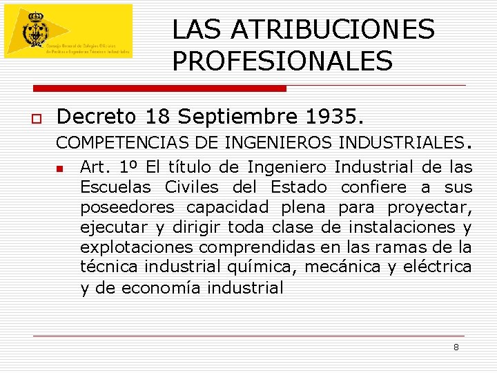 LAS ATRIBUCIONES PROFESIONALES o Decreto 18 Septiembre 1935. COMPETENCIAS DE INGENIEROS INDUSTRIALES. n Art. LAS ATRIBUCIONES PROFESIONALES o Decreto 18 Septiembre 1935. COMPETENCIAS DE INGENIEROS INDUSTRIALES. n Art.