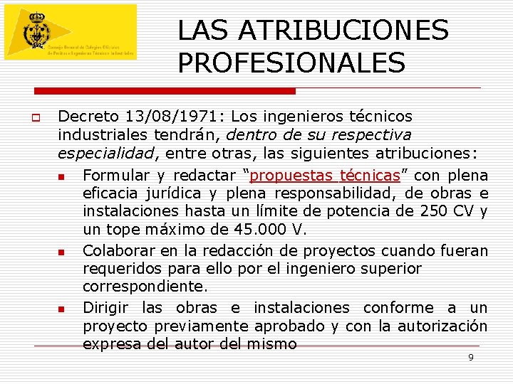LAS ATRIBUCIONES PROFESIONALES o Decreto 13/08/1971: Los ingenieros técnicos industriales tendrán, dentro de su LAS ATRIBUCIONES PROFESIONALES o Decreto 13/08/1971: Los ingenieros técnicos industriales tendrán, dentro de su