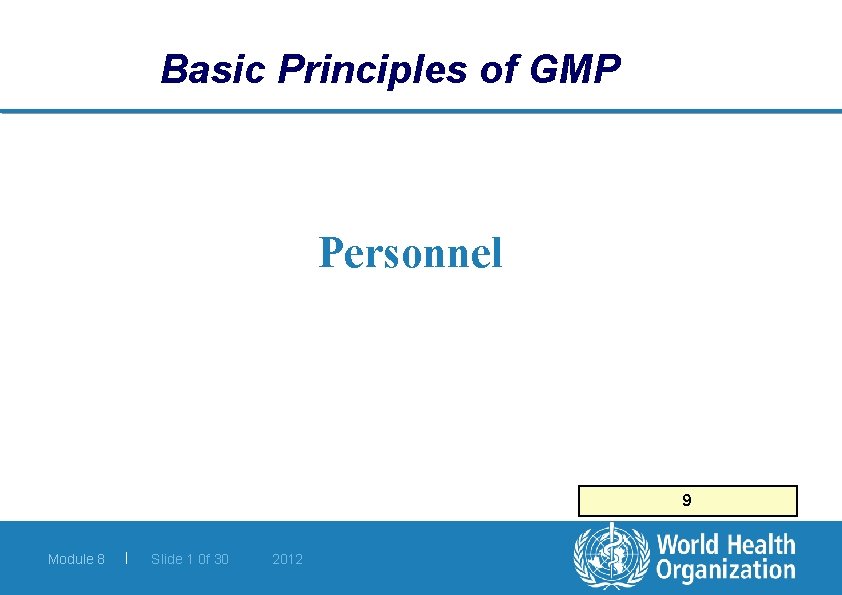 Basic Principles of GMP Personnel 9 Module 8 | Slide 1 0 f 30