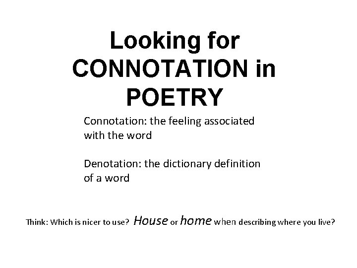 Looking for CONNOTATION in POETRY Connotation: the feeling associated with the word Denotation: the
