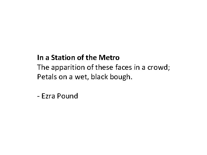 In a Station of the Metro The apparition of these faces in a crowd;