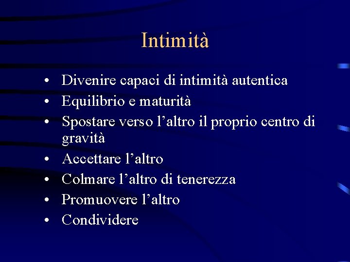Intimità • Divenire capaci di intimità autentica • Equilibrio e maturità • Spostare verso
