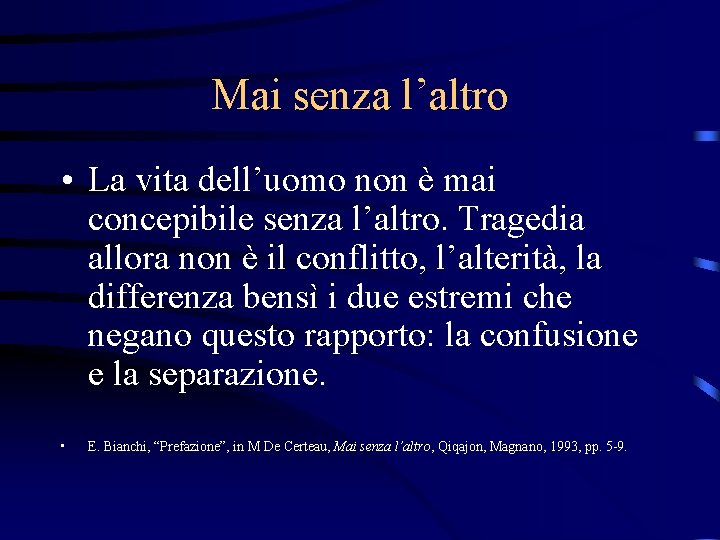 Mai senza l’altro • La vita dell’uomo non è mai concepibile senza l’altro. Tragedia