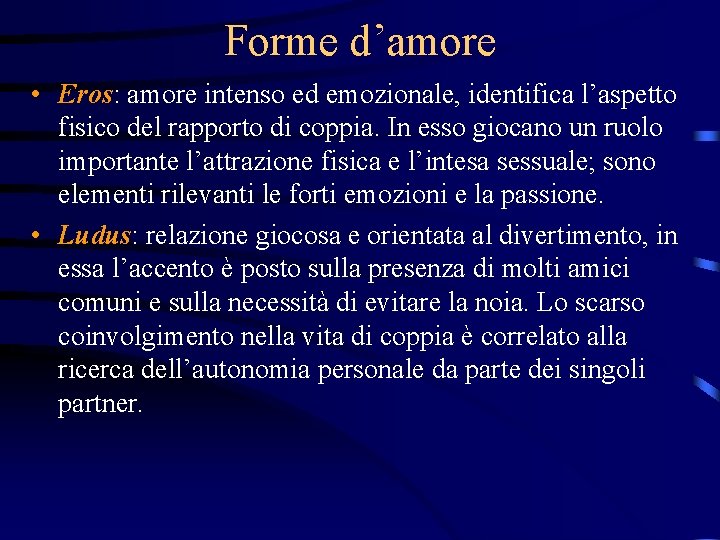 Forme d’amore • Eros: amore intenso ed emozionale, identifica l’aspetto fisico del rapporto di