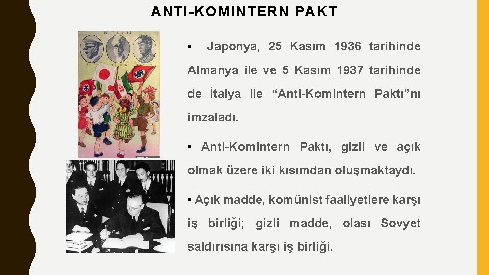 ANTI-KOMINTERN PAKT • Japonya, 25 Kasım 1936 tarihinde Almanya ile ve 5 Kasım 1937