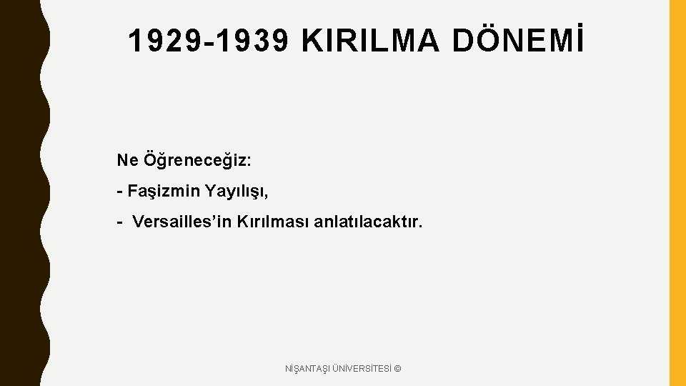 1929 -1939 KIRILMA DÖNEMİ Ne Öğreneceğiz: - Faşizmin Yayılışı, - Versailles’in Kırılması anlatılacaktır. NİŞANTAŞI