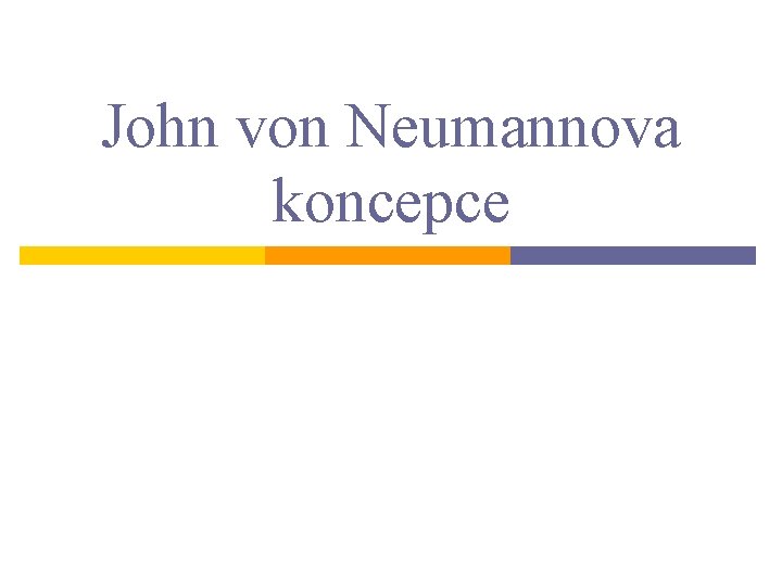 John von Neumannova koncepce John von Neumannova koncepce