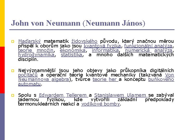 John von Neumann (Neumann János) p Maďarský matematik židovského původu, který značnou měrou přispěl