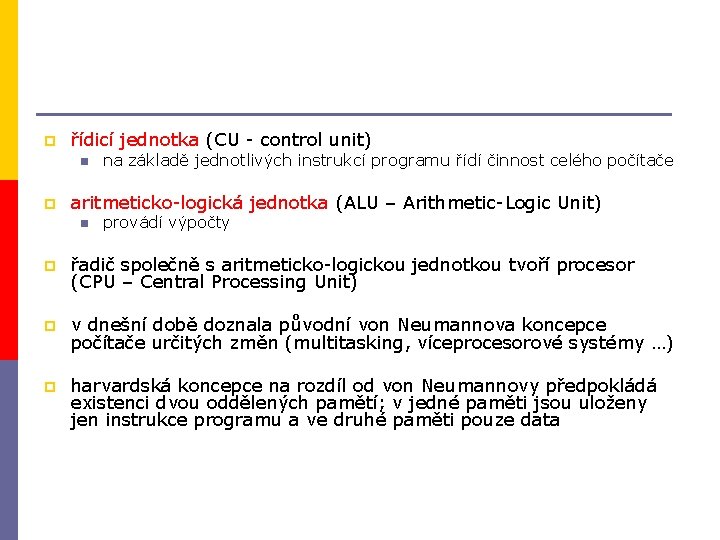 p řídicí jednotka (CU - control unit) n p na základě jednotlivých instrukcí programu p řídicí jednotka (CU - control unit) n p na základě jednotlivých instrukcí programu