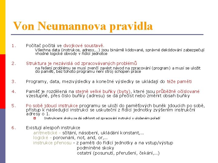 Von Neumannova pravidla 1. Počítač počítá ve dvojkové soustavě. 2. Struktura je nezávislá od