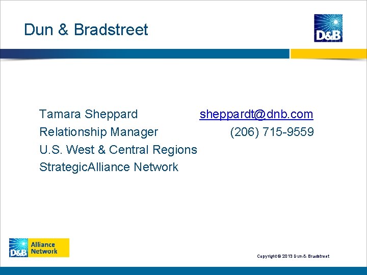 Dun & Bradstreet Tamara Sheppard sheppardt@dnb. com Relationship Manager (206) 715 -9559 U. S.
