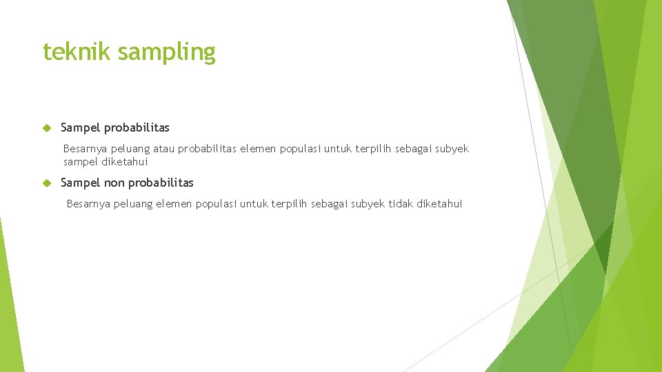 teknik sampling Sampel probabilitas Besarnya peluang atau probabilitas elemen populasi untuk terpilih sebagai subyek