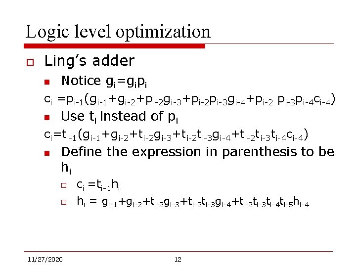 Logic level optimization o Ling’s adder n Notice gi=gipi ci =pi-1(gi-1+gi-2+pi-2 gi-3+pi-2 pi-3 gi-4+pi-2