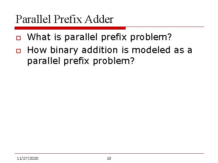 Parallel Prefix Adder o o What is parallel prefix problem? How binary addition is