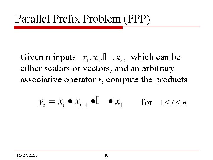 Parallel Prefix Problem (PPP) Given n inputs which can be either scalars or vectors,