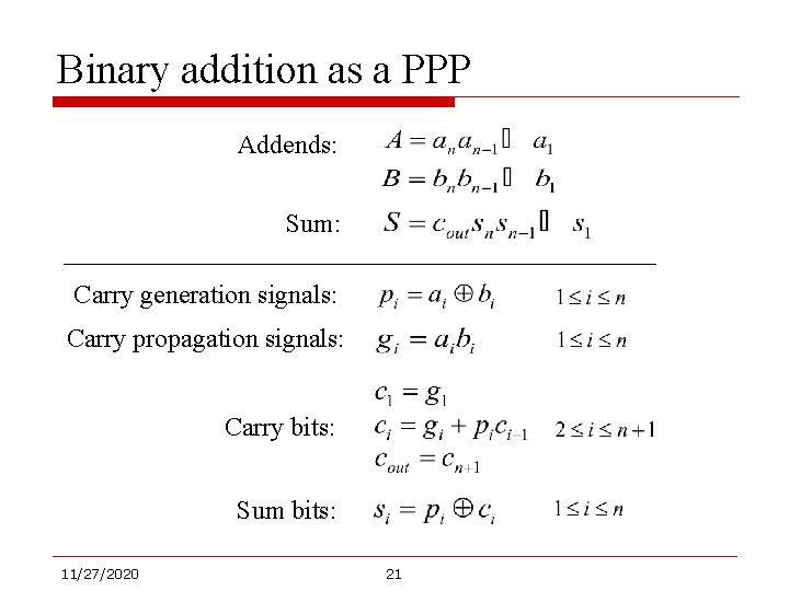 Binary addition as a PPP Addends: Sum: Carry generation signals: Carry propagation signals: Carry