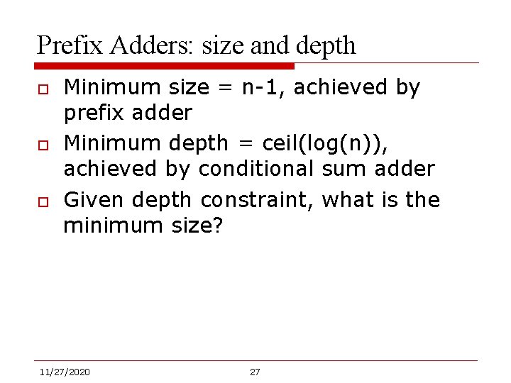 Prefix Adders: size and depth o o o Minimum size = n-1, achieved by