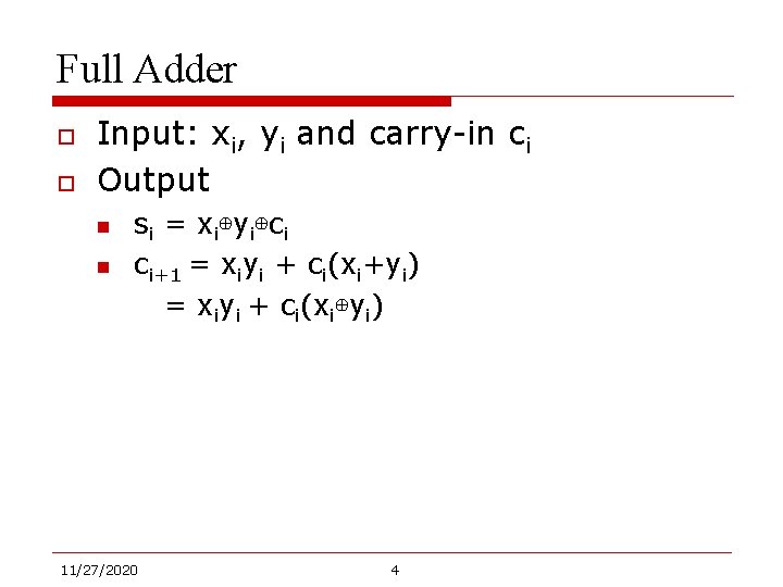 Full Adder o o Input: xi, yi and carry-in ci Output n n si
