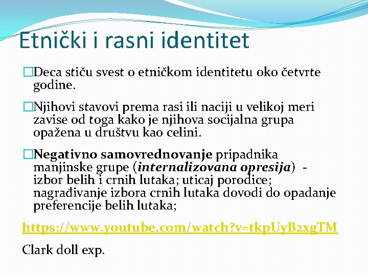 Etnički i rasni identitet �Deca stiču svest o etničkom identitetu oko četvrte godine. �Njihovi