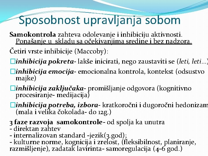 Sposobnost upravljanja sobom Samokontrola zahteva odolevanje i inhibiciju aktivnosti. Ponašanje u skladu sa očekivanjima