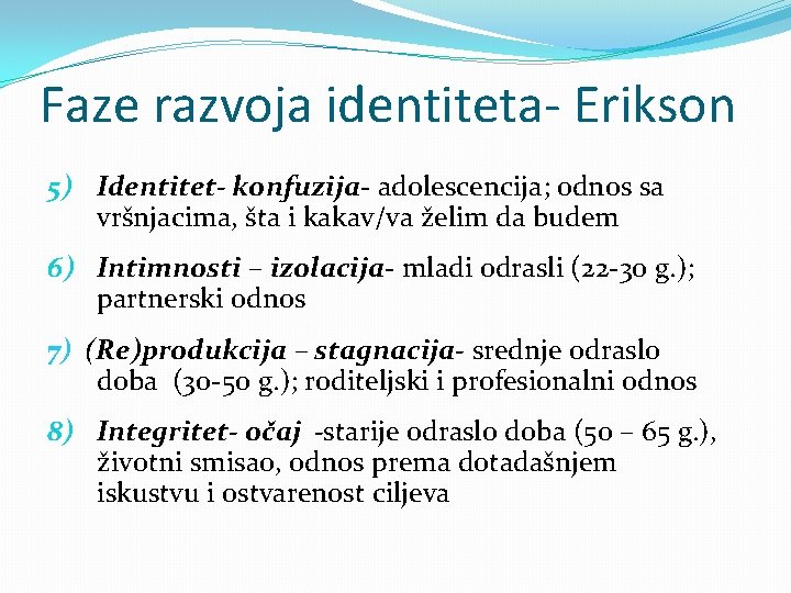 Faze razvoja identiteta- Erikson 5) Identitet- konfuzija- adolescencija; odnos sa vršnjacima, šta i kakav/va
