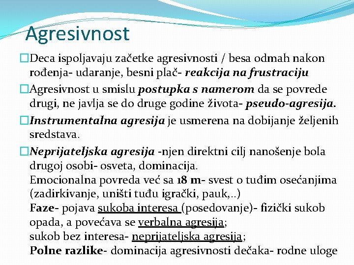 Agresivnost �Deca ispoljavaju začetke agresivnosti / besa odmah nakon rođenja- udaranje, besni plač- reakcija