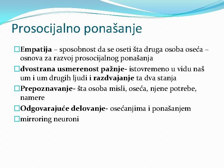 Prosocijalno ponašanje �Empatija – sposobnost da se oseti šta druga osoba oseća – osnova