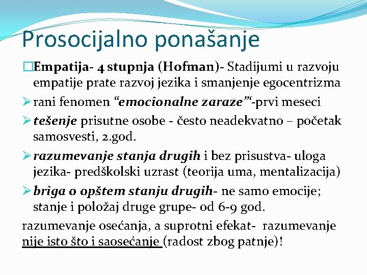 Prosocijalno ponašanje �Empatija- 4 stupnja (Hofman)- Stadijumi u razvoju empatije prate razvoj jezika i