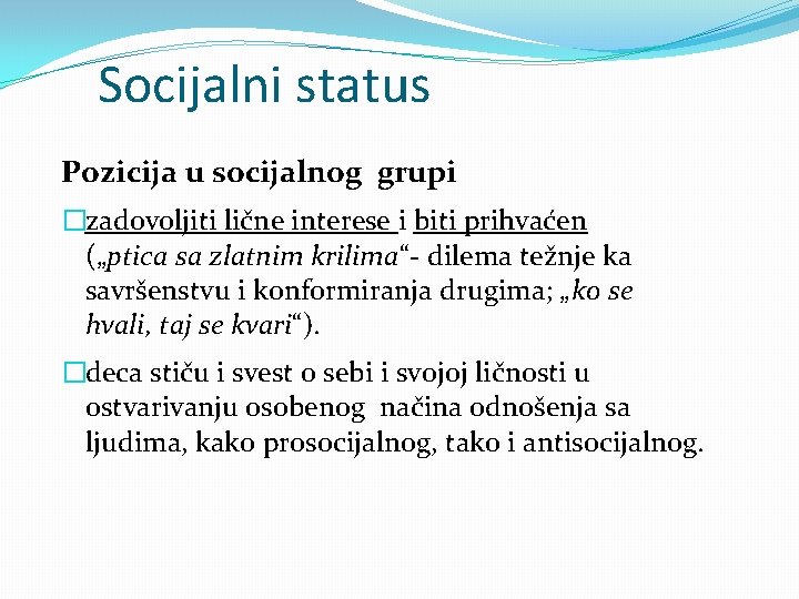 Socijalni status Pozicija u socijalnog grupi �zadovoljiti lične interese i biti prihvaćen („ptica sa