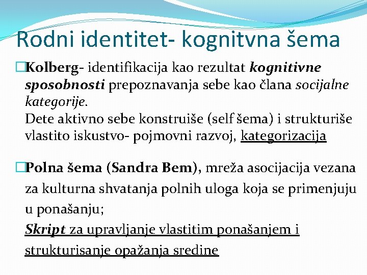 Rodni identitet- kognitvna šema �Kolberg- identifikacija kao rezultat kognitivne sposobnosti prepoznavanja sebe kao člana