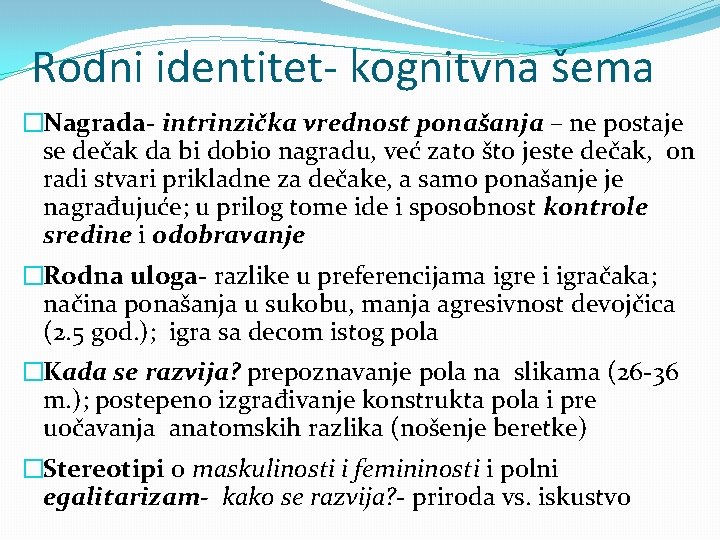 Rodni identitet- kognitvna šema �Nagrada- intrinzička vrednost ponašanja – ne postaje se dečak da