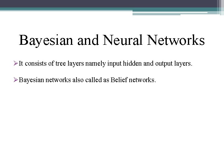 Bayesian and Neural Networks ØIt consists of tree layers namely input hidden and output