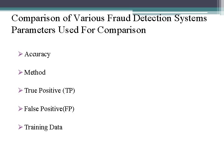 Comparison of Various Fraud Detection Systems Parameters Used For Comparison Ø Accuracy Ø Method