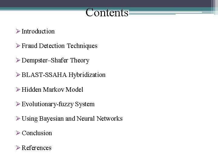 Contents Ø Introduction Ø Fraud Detection Techniques Ø Dempster–Shafer Theory Ø BLAST-SSAHA Hybridization Ø