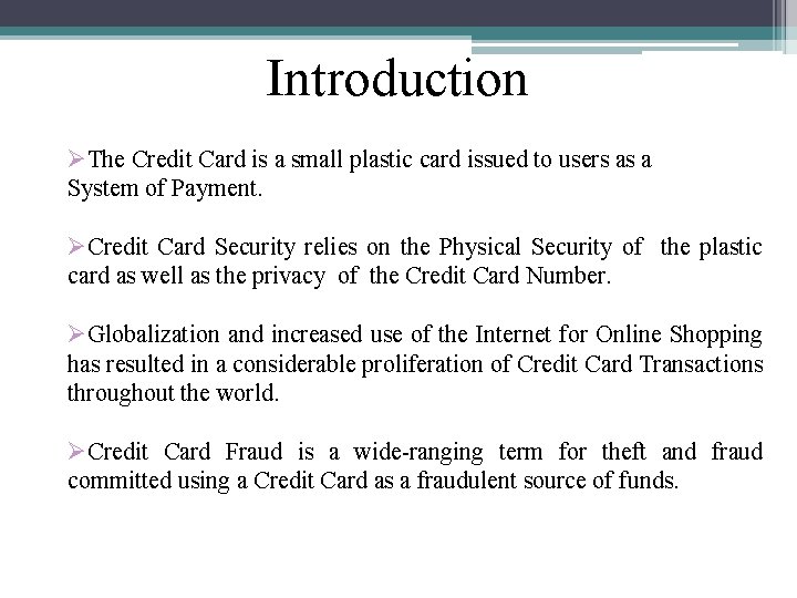 Introduction ØThe Credit Card is a small plastic card issued to users as a